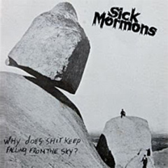 Sick Mormons - Why Does Shit Keep Falling... 7"