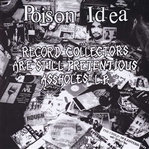 Poison Idea - Record Collectors Are Still Pretentious Assholes LP