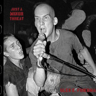 Just A Minor Threat: The Minor Threat Photographs of Glen E. Friedman Buch